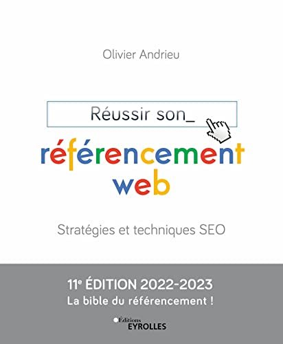 Réussir son référencement web : Stratégies et techniques SEO Édition 2022-2023 Olivier Andrieu