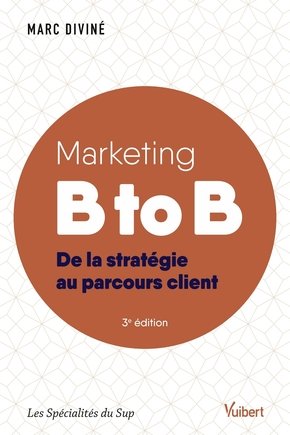 Marketing B to B : De la stratégie au parcours client  Marc Diviné